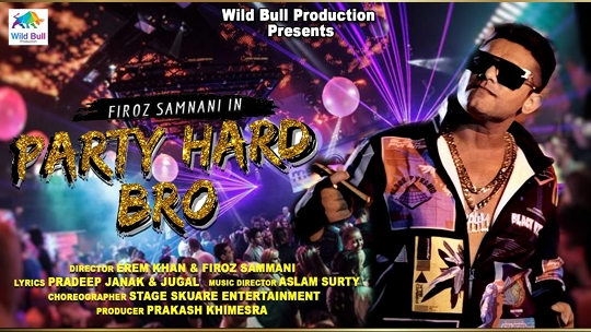 Firoz Samnani’s Wild Bull Production’s New Party Song Party Hard Bro Released