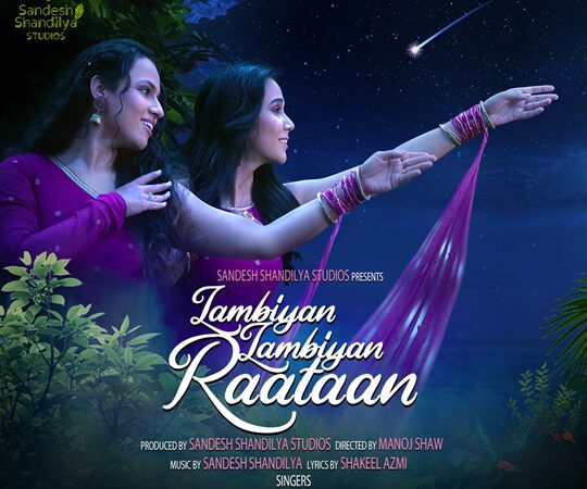 Song Lambiyan Lambiyan Raataan Makes Headlines Having Exceptional Performances By Singers Shradha Mishra – Shagun Sodhi – Swaroop Khan  Composed By Sandesh Shandilya – Written By Shakeel Azmi